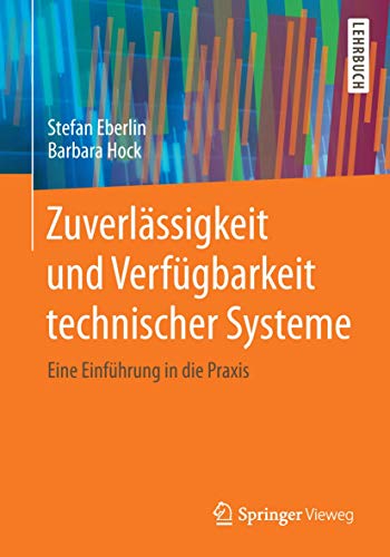 Zuverlässigkeit und Verfügbarkeit technischer Systeme: Eine Einführung in die Praxis von Springer Vieweg